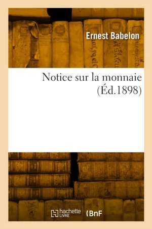 Notice sur la monnaie de Ernest Babelon