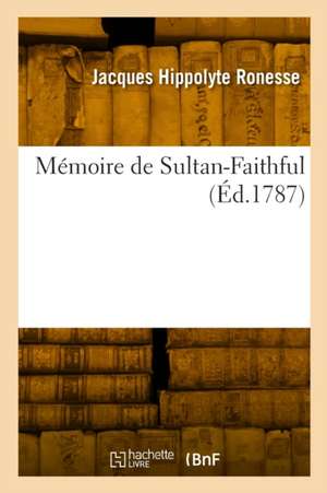 Mémoire de Sultan-Faithful de Jacques Hippolyte Ronesse