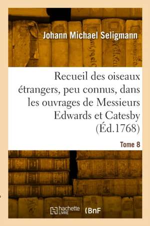 Recueil des divers oiseaux étrangers et peu connus de Johann Michael Seligmann