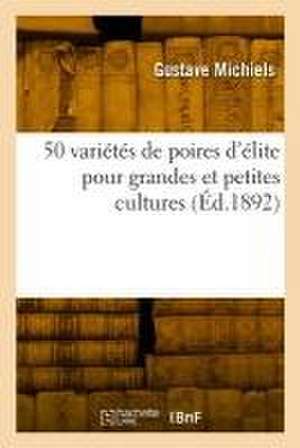 50 variétés de poires d'élite pour grandes et petites cultures de Gustave Michiels