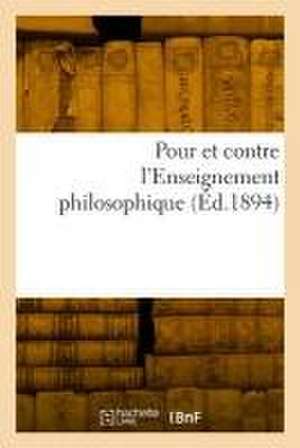 Pour et contre l'Enseignement philosophique de Collectif