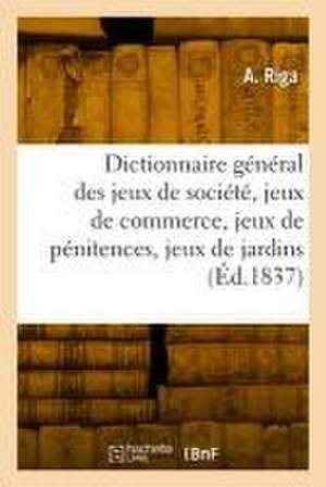 Dictionnaire général des jeux de société, jeux de commerce, jeux de pénitences de A. Riga