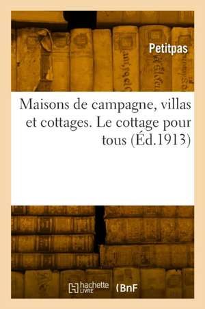 Maisons de campagne, villas et cottages. Le cottage pour tous de Petitpas