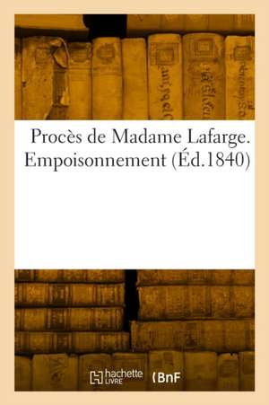 Procès de Madame Lafarge. Empoisonnement de Alphonse Paillet