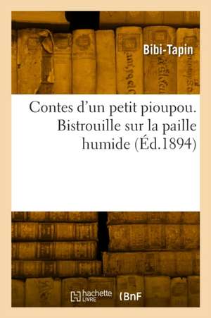 Contes d'un petit pioupou. Bistrouille sur la paille humide de Bibi-Tapin