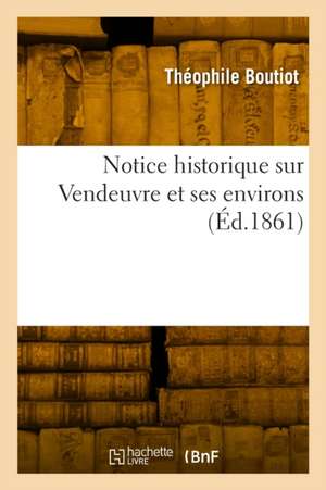 Notice historique sur Vendeuvre et ses environs de Théophile Boutiot