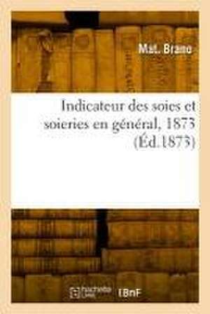 Indicateur des soies et soieries en général, 1873 de Mat Brano