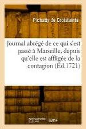 Journal abrégé de ce qui s'est passé à Marseille, depuis qu'elle est affligée de la contagion de Pichatty de Croislainte