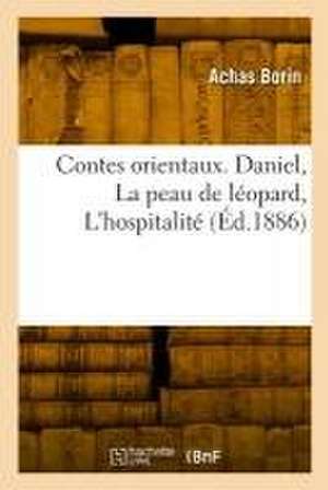 Contes orientaux. Daniel, La peau de léopard, L'hospitalité de Achas Borin