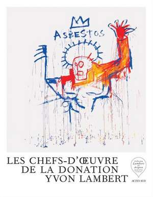 Les Chefs-D'Oeuvre de la Donation Yvon Lambert de Yvon Lambert