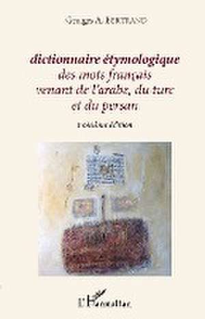 Dictionnaire étymologique des mots français venant de l'arabe, du turc et du persan de Georges A. Bertrand