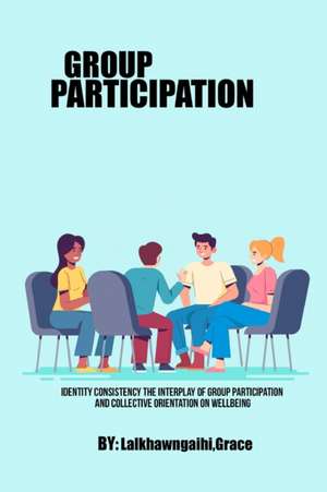 Identity Consistency The Interplay of Group Participation and Collective Orientation on Wellbeing de Lalkhawngaihi Grace