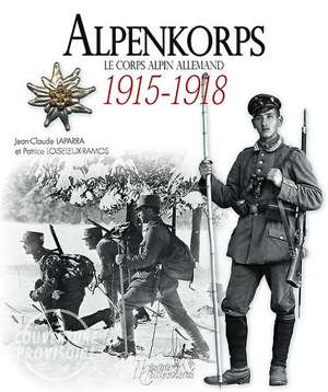 Alpenkorps: Le Corps Alpin Allemand 1915-1918 de Patrice Loiseleux-Ranis