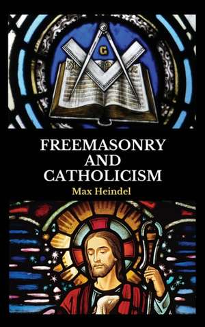 Freemasonry and Catholicism de Max Heindel