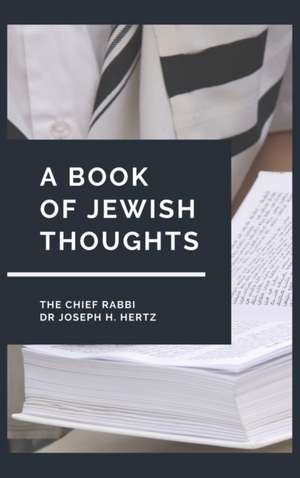 A Book of Jewish Thoughts de The Chief Rabbi Joseph H. Hertz