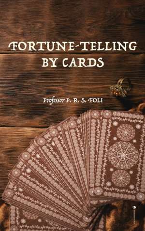 Fortune-Telling by Cards de P. R. S. Foli