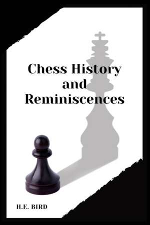 Chess History and Reminiscences de H. E. Bird