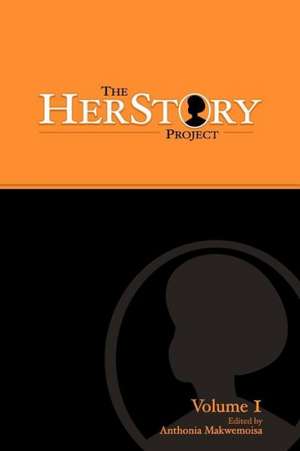 The Herstory Project: Volume I de Anthonia Makwemoisa