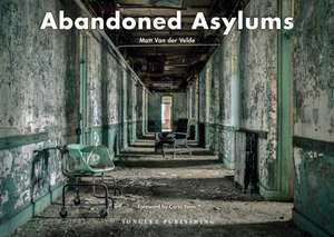 Abandoned Asylums de Matt Van Der Velde