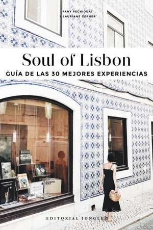 Soul of Lisbon (Spanish): Guía de Las 30 Mejores Experiencias de Fany Péchiodat