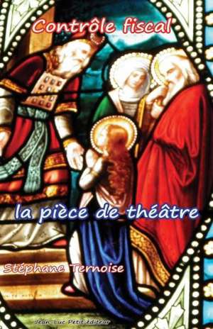 Controle Fiscal, La Piece de Theatre: Pieces de Theatre Contemporaines de Stephane Ternoise