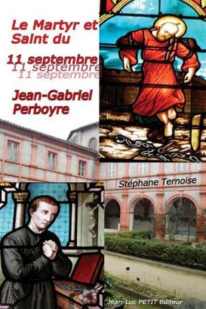 Le Martyr Et Saint Du 11 Septembre: Jean-Gabriel Perboyre