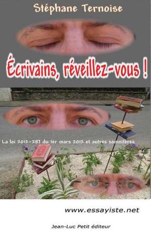 Ecrivains, Reveillez-Vous !: La Loi 2012-287 Du 1er Mars 2012 Et Autres Somniferes