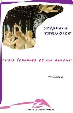 Trois Femmes Et Un Amour: Les Secrets de La Grotte Mariette de Stephane Ternoise