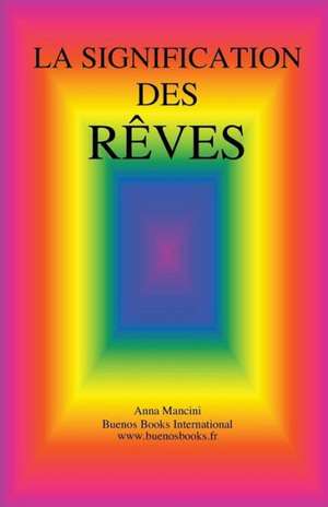 La Signification Des Reves: Tremblements de Terre, Raz de Maree, Tornades, de Anna Mancini