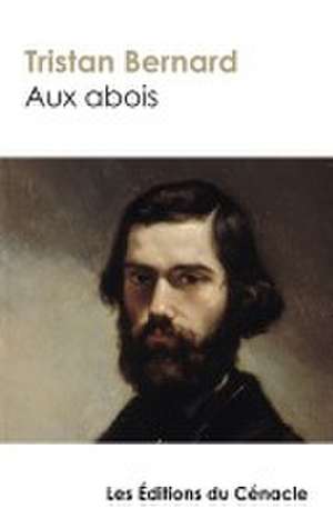 Aux abois (édition de référence) de Tristan de Bernard