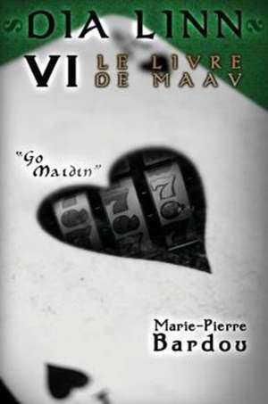 Dia Linn - VI - Le Livre de Maav: (Go Maidin) de Marie-Pierre Bardou