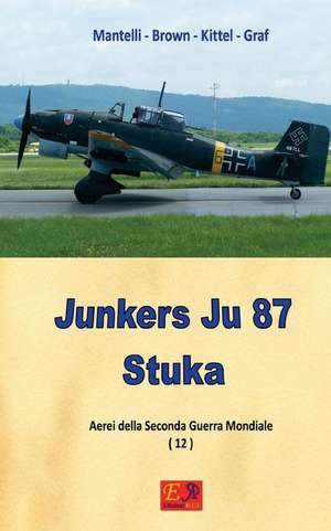 Junkers Ju 87 - Stuka de Mantelli -. Brown -. Kittel -. Graf