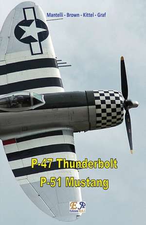 P-47 Thunderbolt - P-51 Mustang de Mantelli - Brown Kittel - Graf