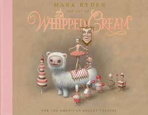 The Art Of Whipped Cream de Mark Ryden