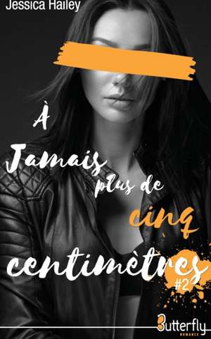 A jamais plus de cinq centimètres: Tome 2 de Jessica Hailey