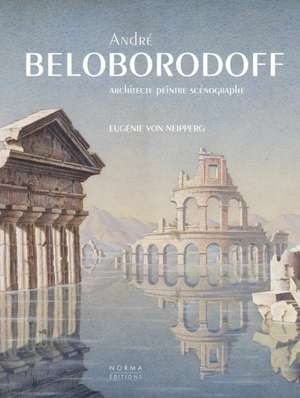 Andre Beloborodoff: Architecte, Peintre, Scenographe (Text in French) de Eugenie von Neipperg