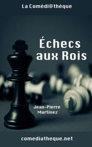 Échecs aux Rois de Jean-Pierre Martinez