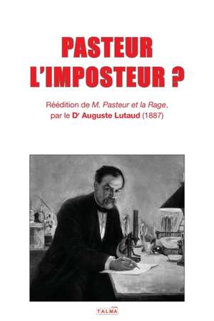 PASTEUR L'IMPOSTEUR ? de Auguste Lutaud