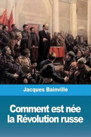 Comment est née la Révolution russe de Jacques Bainville