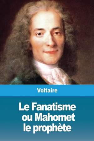 Le Fanatisme, ou Mahomet le prophète de Voltaire