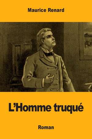 L'Homme truqué de Maurice Renard