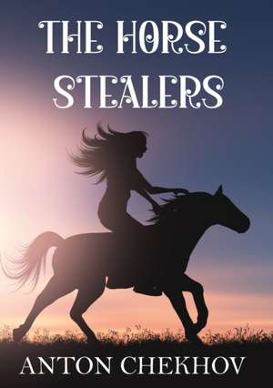 The Horse Stealers de Anton Chekhov