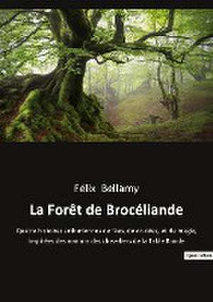 La Forêt de Brocéliande de Félix Bellamy