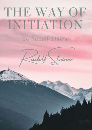 The way of initiation de Rudolf Steiner