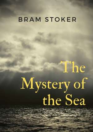 The Mystery of the Sea de Bram Stoker