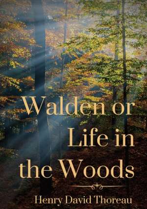 Walden or Life in the Woods de Henry David Thoreau