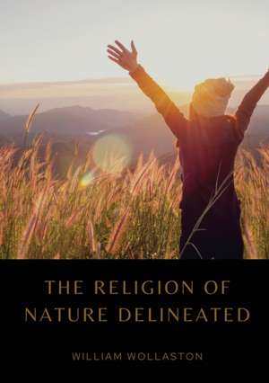 The Religion of Nature Delineated de William Wollaston