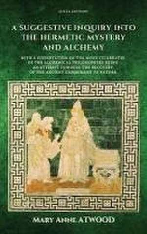 Suggestive Inquiry into the Hermetic Mystery and Alchemy de Mary Anne Atwood