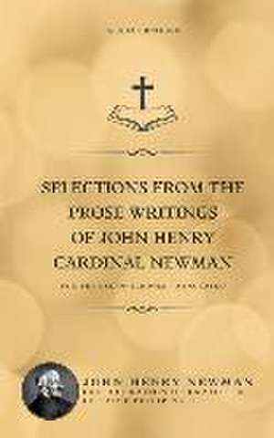 Selections from the Prose Writings of John Henry Cardinal Newman: For the Use of Schools - Annotated de John Henry Newman