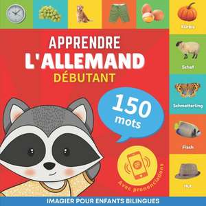 Apprendre l'allemand - 150 mots avec prononciation - Débutant de Goose and Books